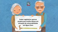 Câmara aprova projeto de lei que estabelece parceria com instituição de acolhimento a idosos em Água Clara