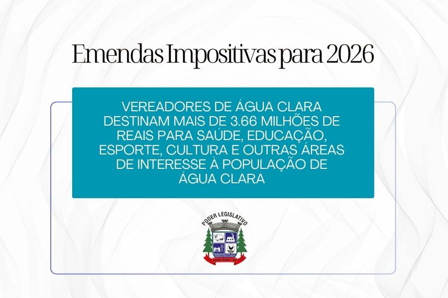 Emendas impositivas somam R$ 3,66 milhões e reforçam investimentos públicos em Água Clara em 2026