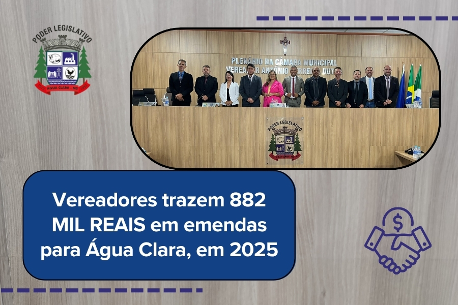 Vereadores de Água Clara já trouxeram R$ 882.000,00 em Emendas Parlamentares para Água Clara em 2025